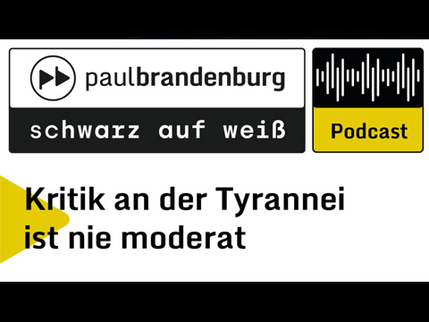 Kritik an der Tyrannei ist nie moderat