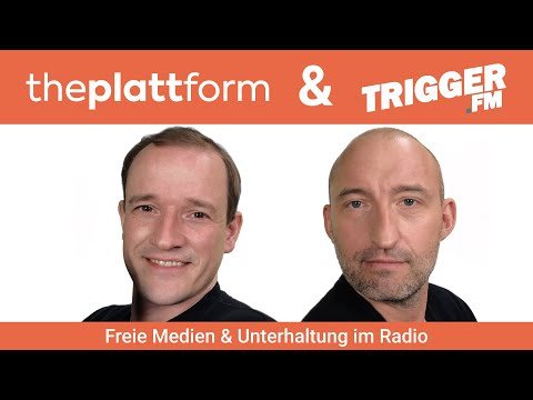theplattform & Trigger.FM: Freie Medien & Unterhaltung im Radio