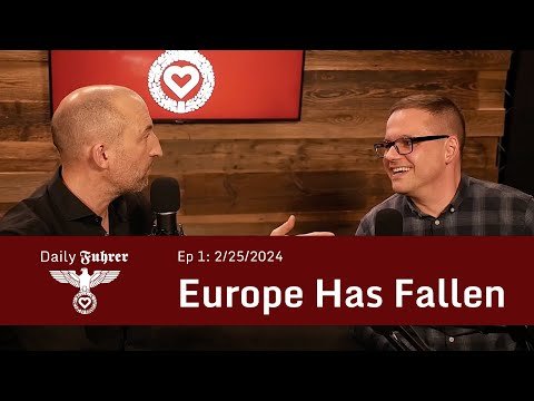 Daily Fuhrer: Europe Has Fallen (Ep 1: 2/25/2024)