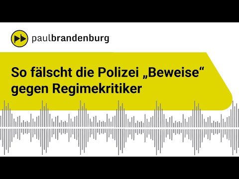 So fälscht die Polizei "Beweise" gegen Regimekritiker