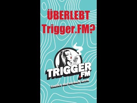 Überlebt Trigger FM?