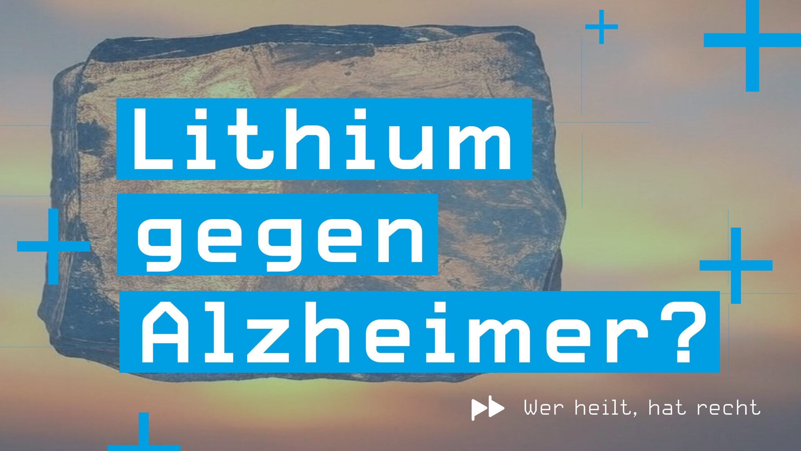 Wer heilt, hat recht #5 – Lithium gegen Alzheimer?
