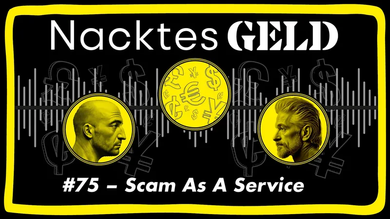 Nacktes Geld #75 – Scam As A Service