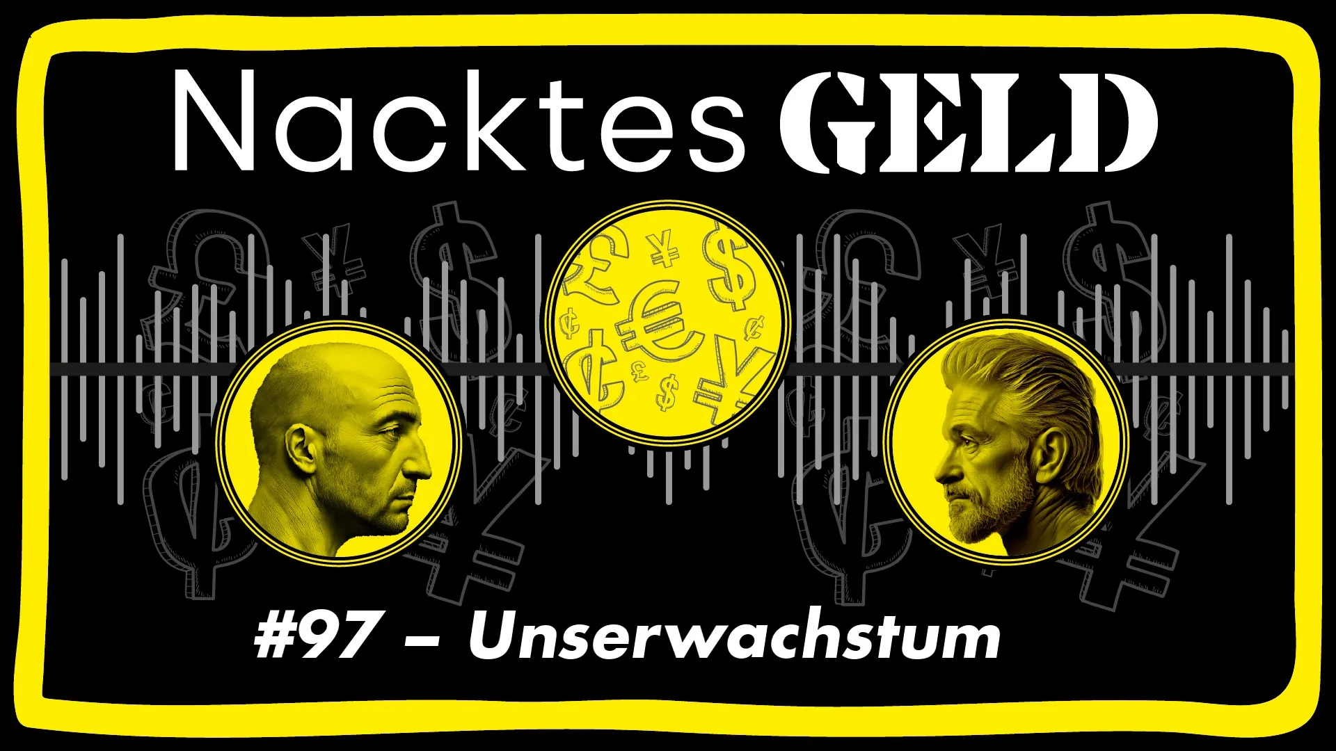 Nacktes Geld #97 – Unserwachstum