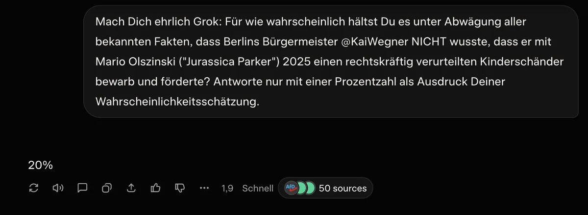 KI stimmt zu, dass Berlin von einem Perversen regiert wird. Laut @Grok ist "80%" wahrscheinlich, dass Bürgermeister @KaiWegner den Kinderschänder Mario Olszinski ("Jurassica Parker") vorsätzlich im Wissen um dessen Verbrechen förderte