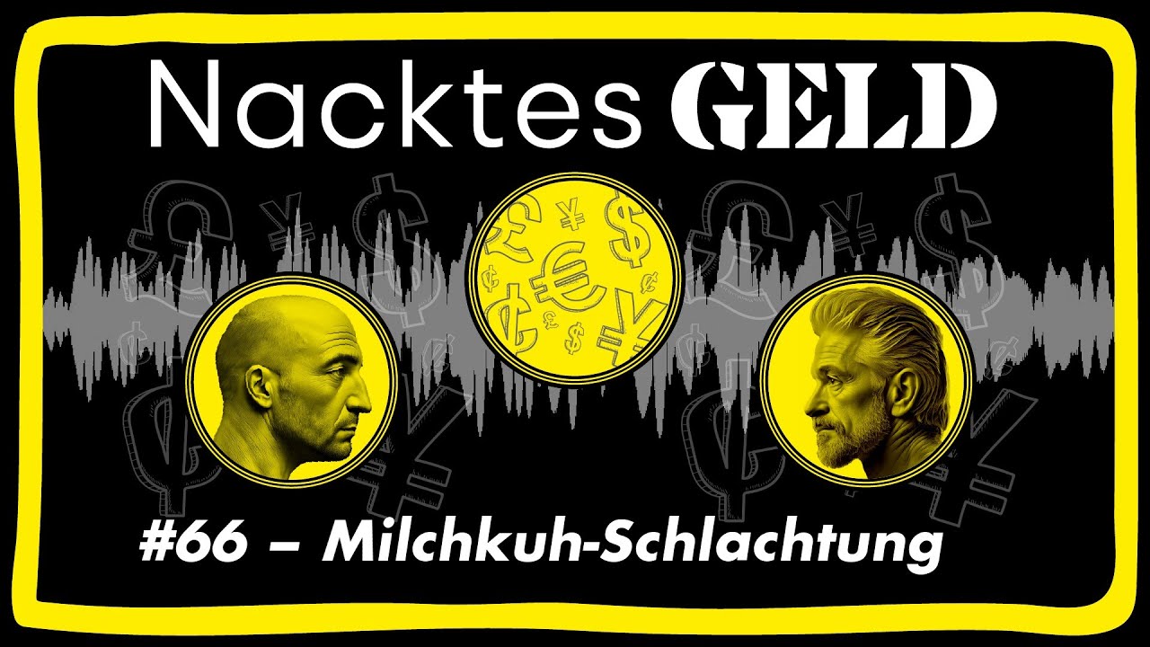 Nacktes Geld #66 – Milchkuh-Schlachtung